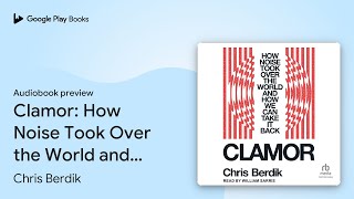 Download lagu Clamor: How Noise Took Over the World and How… by Chris Berdik · Audiobook preview