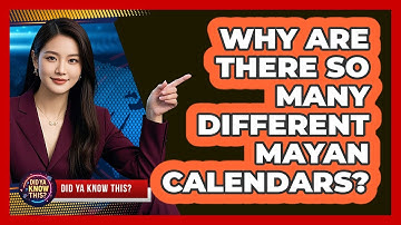 Why Are There So Many Different Mayan Calendars? - Did Ya Know This