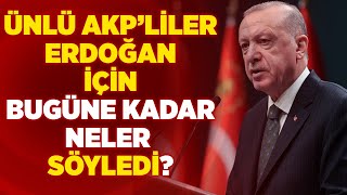 Ünlü Akpliler Erdoğan İçin Bugüne Kadar Neler Söyledi? Mustafa Hoş Olağan İşler