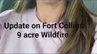 Fort Collins fire spread to 9 acres; injured firefighter
