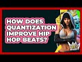 How Does Quantization Improve Hip Hop Beats? - Hip Hop Gurus