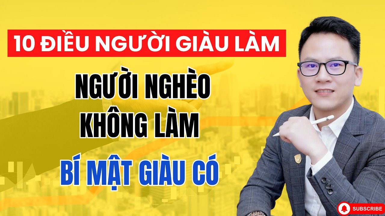 10 Điều Người Giàu Làm Mà Người Nghèo Không Làm - Lý Do Bạn Vẫn Chưa Giàu