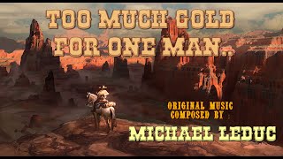 Too Much Gold For One Man - Ryan Leach July 2023 Composing Composition ( Western )