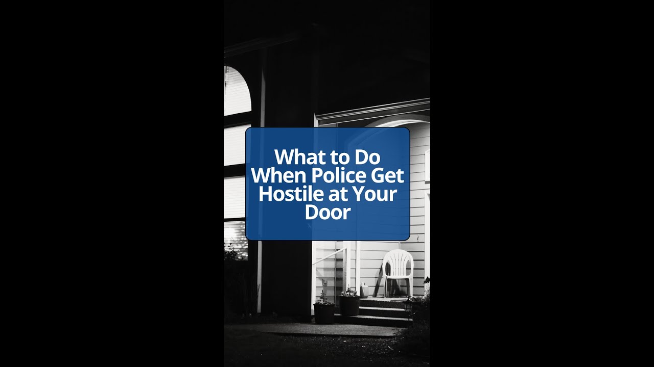 What to Do When Police Get Hostile at Your Door