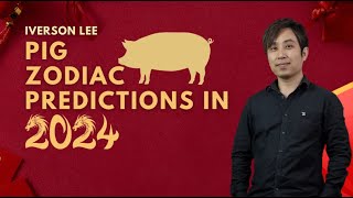 2024 Zodiac Signs Predictions: Pig [Iverson Lee]