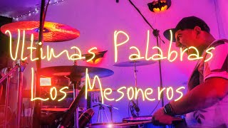 ULTIMAS PALABRAS / LOS MESONEROS / JORGE HUERTA DRUMS