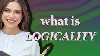 Logicality | meaning of Logicality