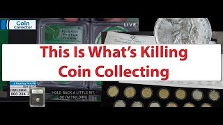 This Is What's Hurting Coin Collecting Hobby! Numismatics Is Being Ruined!
