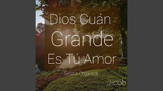 Video thumbnail of "J Cob - Dios Cúan Grande Es Tú Amor"