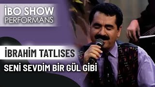 Seni Sevdim Bir Gül Gibi | İbrahim Tatlıses | İbo Show Performans Resimi