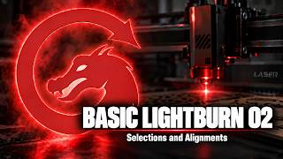 LightBurn Basics 02 Selections and Alignments