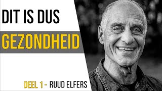 WAT IS GEZONDHEID?  |  RUUD ELFERS   |  Deel 1/2
