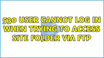 530 USer cannot log in when trying to access site folder via FTP