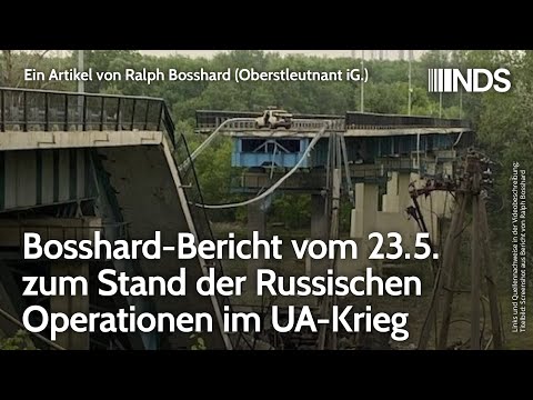 Bosshard-Bericht vom 23.5. zum Stand der Russischen Operationen im UA-Krieg | Ralph Bosshard | NDS