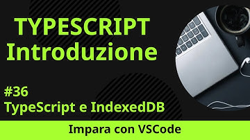 [Impara con VSCode] Introduzione a TypeScript #36 TypeScript e IndexedDB