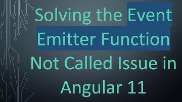 Solving the Event Emitter Function Not Called Issue in Angular 11