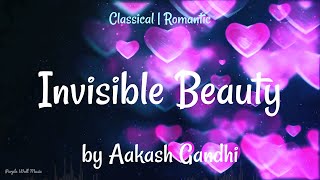 Invisible Beauty • Aakash Gandhi • Classical | Romantic Music (1 Hour Version)