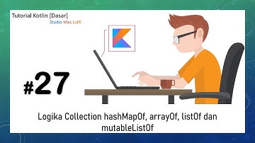 #27. Tutorial Kotlin [Dasar] - Logika Collection hashMapOf arrayOf listOf dan mutableListOf