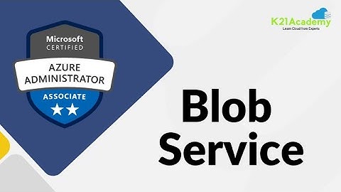What is Blob Service in Azure | Azure Blob Storage | AZ-104 | K21 Academy