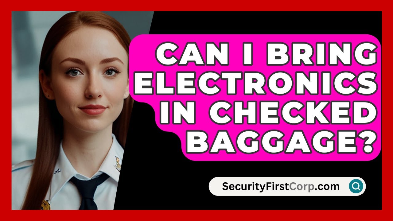 Can I Bring Electronics In Checked Baggage? - SecurityFirstCorp.com