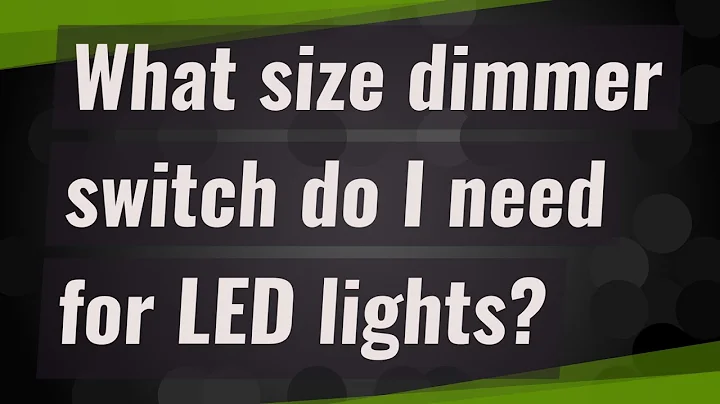 What size dimmer switch do I need for LED lights?