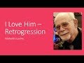 I Love Him - Retrogression