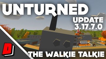 Unturned Update 3.17.7.0 - THE WALKIE TALKIE!!