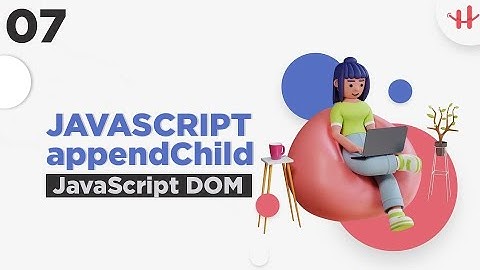 7. JavaScript HTML DOM Bangla Tutorial | Manipulating elements  | JavaScript appendChild