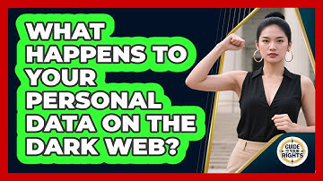 What Happens To Your Personal Data On The Dark Web? - Guide To Your Rights