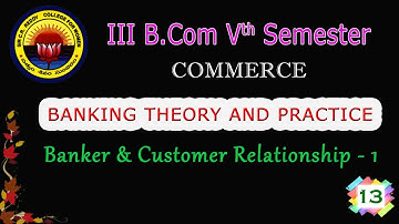 13. III BCom (CA)  V Sem -  Banking Theory & Practice -  Banker & Customer Relationship  1
