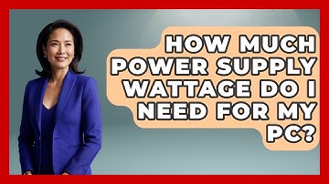 How Much Power Supply Wattage Do I Need For My PC? - Tech Terms Explained