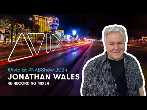 Avid at NAB Show 2024 — Re-Recording Mixer Jonathan Wales