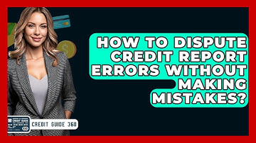 How To Dispute Credit Report Errors Without Making Mistakes? - CreditGuide360.com