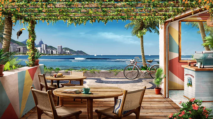 Bossa Nova Beach Cafe Ambience with Relaxing Bossa Nova and Crashing Waves - DayDayNews