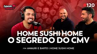 EP 120 - Home Sushi Home: A estratégia por trás de 2 milhões de pedidos