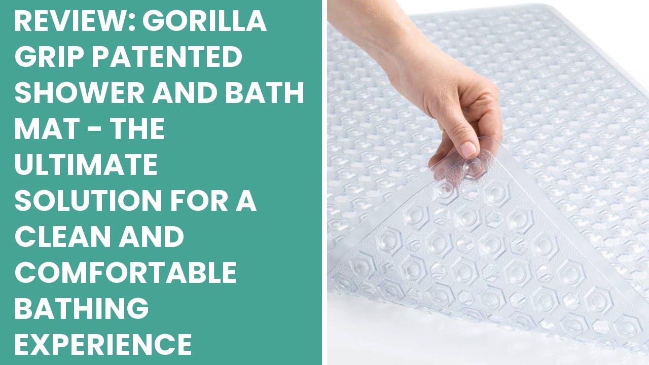 Review: Gorilla Grip Patented Shower and Bath Mat - The Ultimate Solution for a Clean and Comfortabl