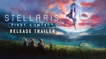 Stellaris: First Contact | Release Trailer