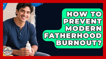 How To Prevent Modern Fatherhood Burnout? - Fatherhood Journey Network