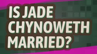 Is Jade Chynoweth married? Details