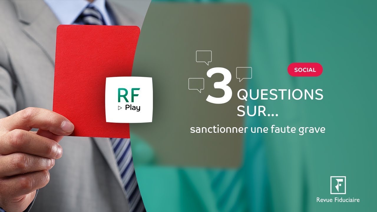 3 Questions sur la sanction d'une faute grave