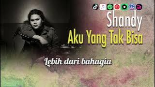 Shandy - Aku Yang Tak Bisa | Video Lirik