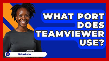 What Port Does TeamViewer Use? - Be App Savvy