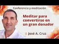 Meditación y conferencia: "Meditar para convertirse en un gran donador", con José A. Cruz