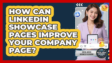 How Can LinkedIn Showcase Pages Improve Your Company Page? - Social Media Business Playbook
