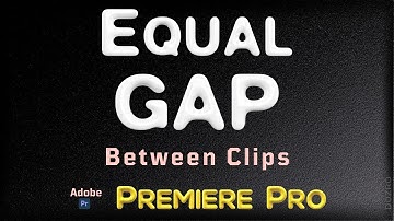 Add Equal Duration Gap Between Video Clips Manually - Evenly Space Clips in Adobe Premiere Pro