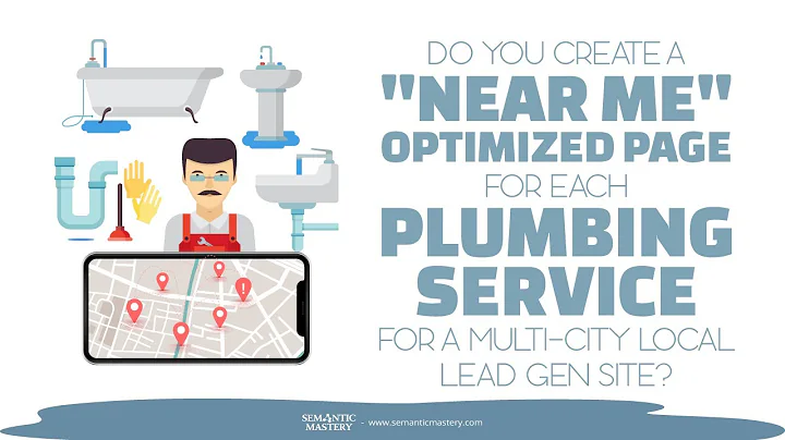 Do You Create A Near Me Optimized Page For Each Plumbing Service For A Multi city Local Lead Gen Sit