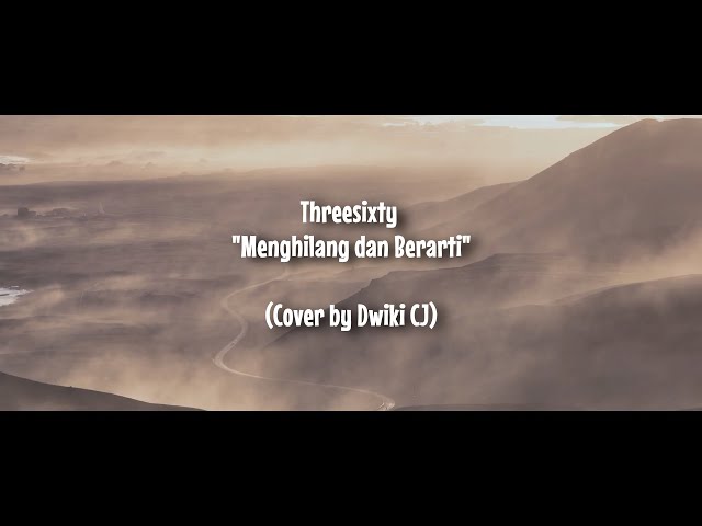 Threesixty - Menghilang Dan Berarti 9Cover by Dwiki CJ class=