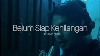 Belum siap kehilangan (Cover) Stevan Pasaribu #presidengalau