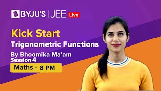 Kick Start Series: Trigonometric Functions | Session 4 | MATHS | JEE | Bhoomika Ma'am