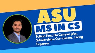 ASU MS IN CS (COMPUTER SCIENCE) | Tuition Fees, On Campus Jobs, Internships | MS IN USA